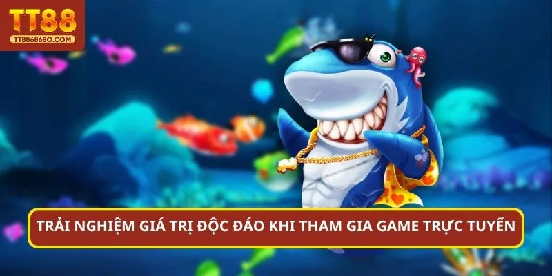 Trải nghiệm giá trị độc đáo khi tham gia game trực tuyến